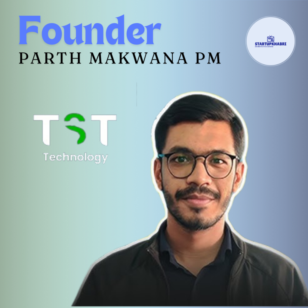 Parth Makwana PM  founder of TST Technology .