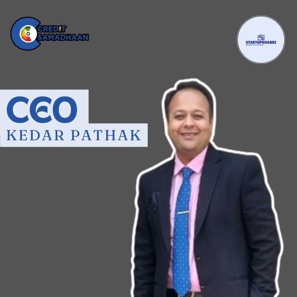 Kedar Pathak CEO of Credit Samadhaan