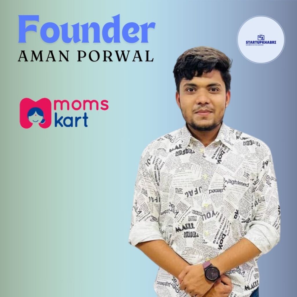 Aman Porwal
founder of Momskart.